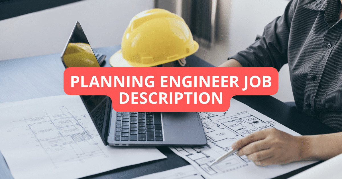 Planning Engineer Job Description Duties, Skills, and Requirements