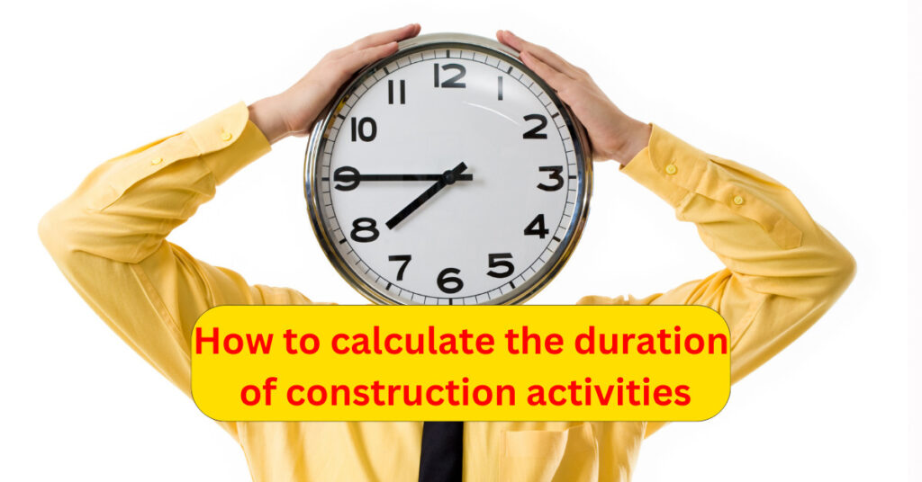 How to calculate the duration of construction activities